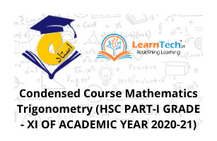 Condensed Course Mathematics Trigonometry (HSC PART-I GRADE - XI OF ACADEMIC YEAR 2020-21)