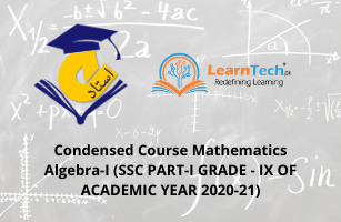 Condensed Course Mathematics Algebra-I (SSC PART-I GRADE - IX OF ACADEMIC YEAR 2020-21) (Algebraic Expressions, Factorization HCF LCM and Square root)